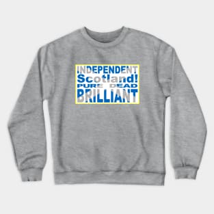 Independent Scotland Pure, Dead, Brilliant Crewneck Sweatshirt